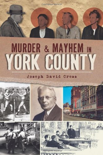 Joseph David Cress Murder & Mayhem In York County 
