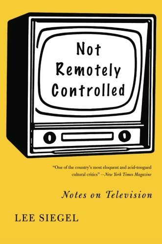 Lee Siegel/Not Remotely Controlled@ Notes on Television