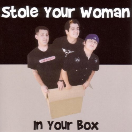 Stole Your Woman In Your Box 