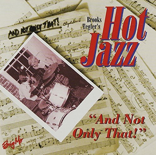 Brooks Tegler's Hot Jazz/Not Only That