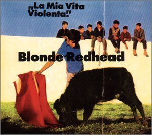 Blonde Redhead/La Mia Vita Violenta