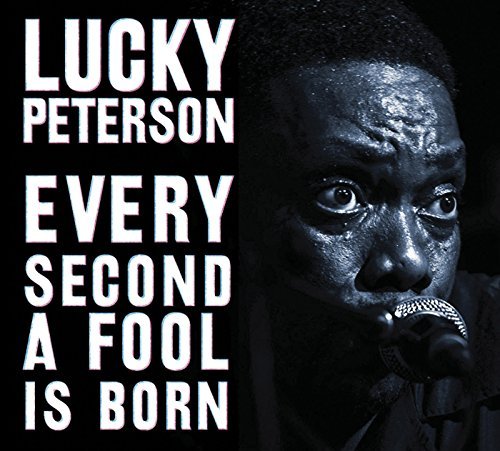 Lucky Peterson/Every Second A Fool Is Born