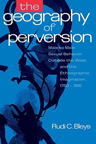 Rudi C. Bleys The Geography Of Perversion Male To Male Sexual Behavior Outside The West And 