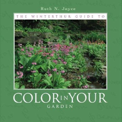 Ruth N. Joyce Winterthur Guide To Color In Your Garden The Plant Combinations And Practical Advice From The 