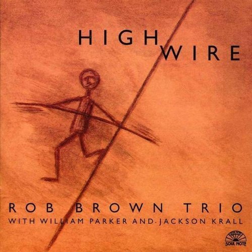 Rob Brown Trio High Wire 