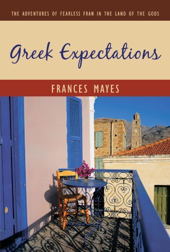 Frances Mayes Greek Expectations The Adventures Of Fearless Fran In The Land Of Th 