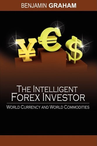 Benjamin Graham The Intelligent Forex Investor World Currency And World Commodities 
