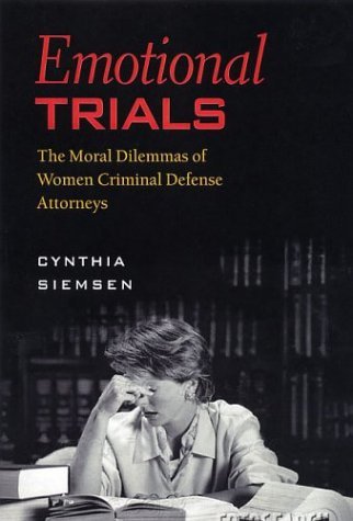 Cynthia Siemsen Emotional Trials The Moral Dilemmas Of Women Criminal Defense Atto 