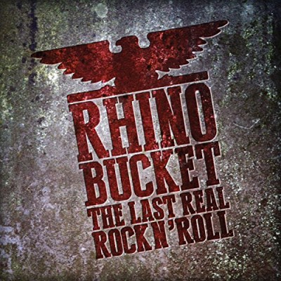 Rhino Bucket/The Last Real Rock N' Roll