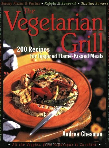 andrea Chesman/The Vegetarian Grill: 200 Recipes For Inspired Fla