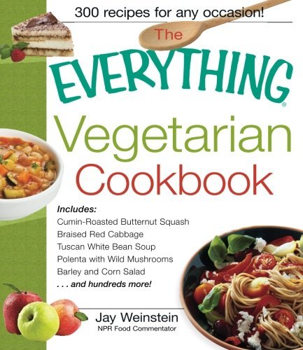 Jay Weinstein The Everything Vegetarian Cookbook 300 Healthy Recipes Everyone Will Enjoy 