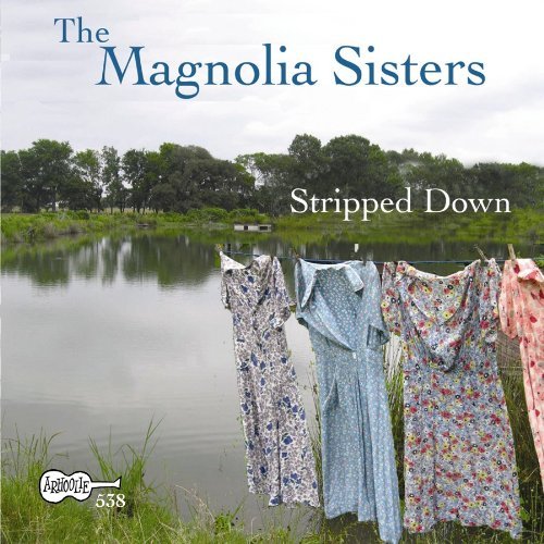 Magnolia Sisters (Ann Savoy &/Stripped Down