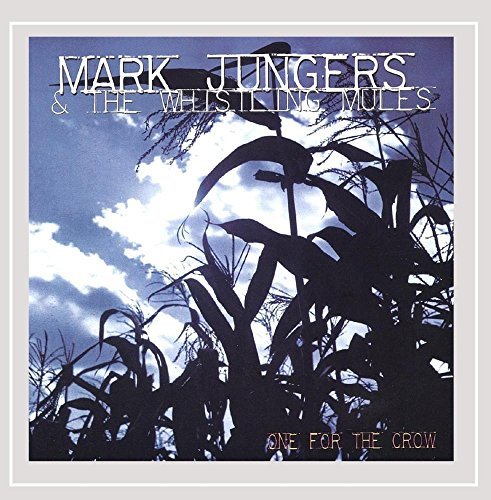 Mark Jungers & the Whistling Mules/One For The Crow