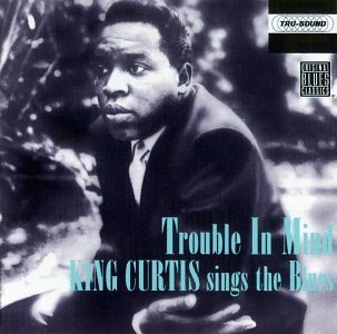 King Curtis/Trouble In Mind