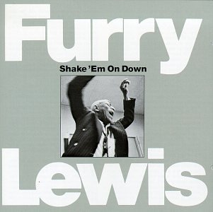 Furry Lewis Shake 'em On Down 
