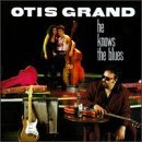 Otis Grand/He Knows The Blues