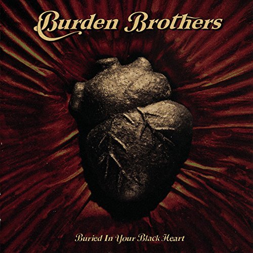 Burden Brothers/Buried In Your Black Heart