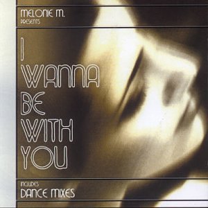 Melonie M./I Wanna Be With You