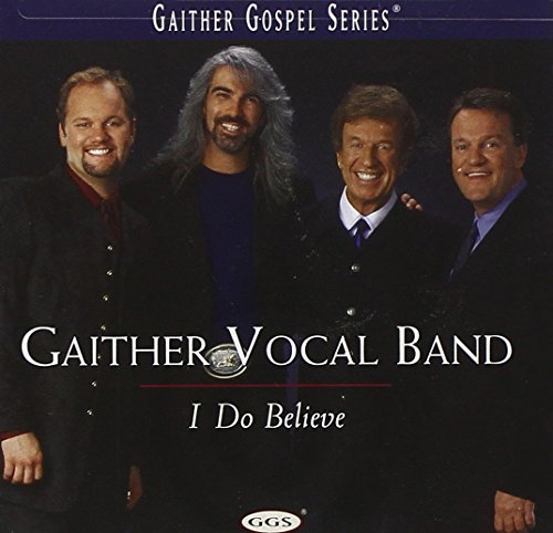 Gaither Vocal Band/I Do Believe@Gaither Gospel Series