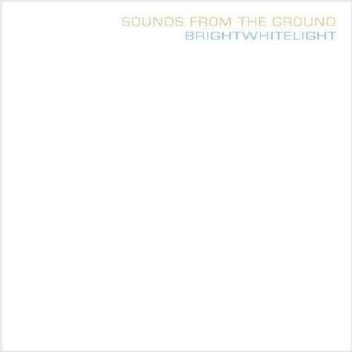 Sounds From The Ground/Brightwhitelight