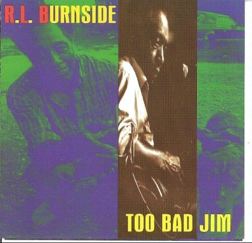R.L. Burnside/Too Bad Jim