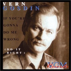 Vern Gosdin/If You'Re Gonna Do Me Wrong Do