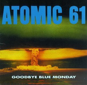Atomic 61 Goodbye Blue Monday 
