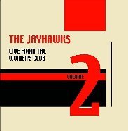 Jayhawks Vol. 2 Live From The Women's Club 