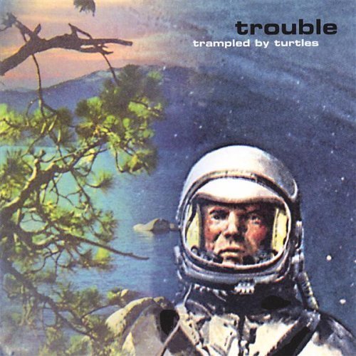 Trampled By Turtles/Trouble