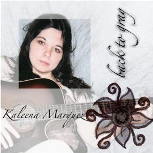 Kaleena Marquez/Back To Gray
