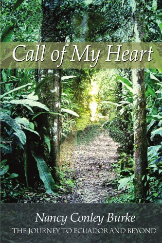Nancy Conley Burke Call Of My Heart The Journey To Ecuador And Beyond 