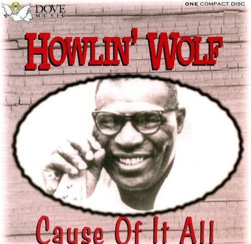Howlin' Wolf/Cause Of It All