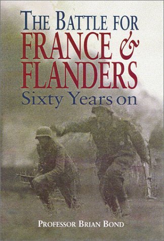 Brian Bond Battle For France And Flanders Sixty Years On 