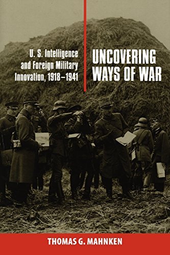 Thomas Gilbert Mahnken Uncovering Ways Of War U.S. Intelligence And Foreign Military Innovation 
