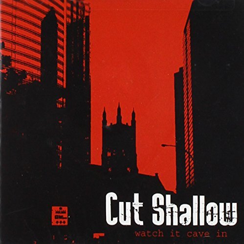 Cut Shallow Watch It Cave In 