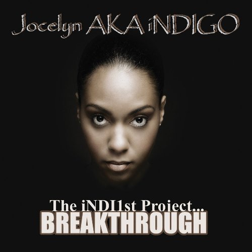 Jocelyn Aka Indigo/Indl1st Project...Breakthrough