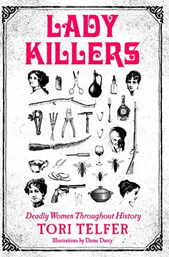 Tori Telfer/Lady Killers@ Deadly Women Throughout History