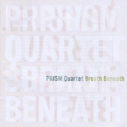 Prism Quartet/Breath Beneath