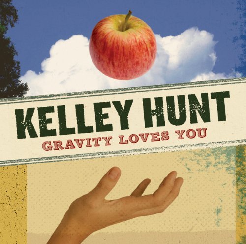 Kelley Hunt Gravity Loves You 