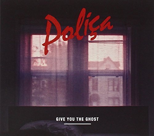 Polica Give You The Ghost 