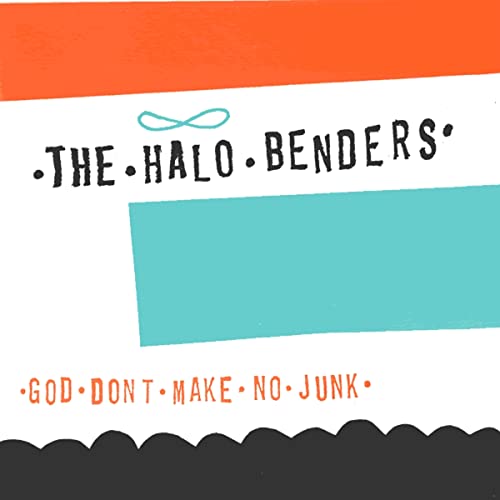 Halo Benders/God Don'T Make No Junk
