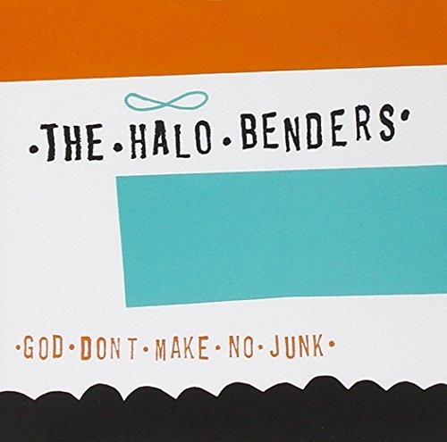 Halo Benders/God Don'T Make No Junk