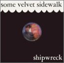 Some Velvet Sidewalk/Shipwreck