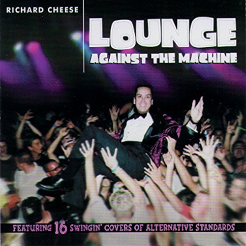 Richard Cheese/Lounge Against The Machine