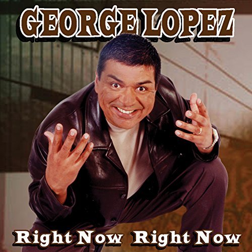 George Lopez/Right Now Right Now