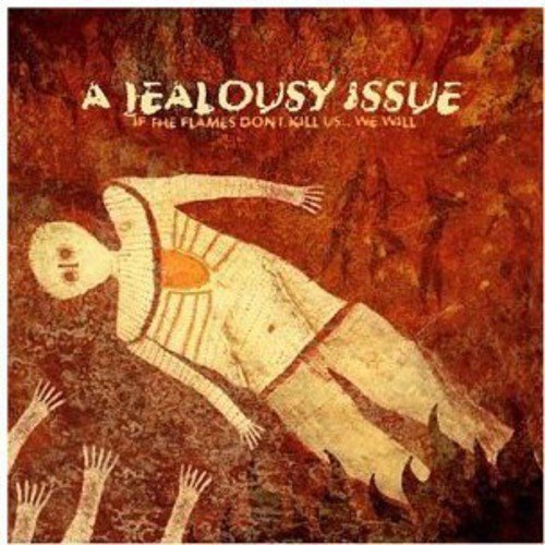 Jealousy Issue/If The Flames Don'T Kill Us