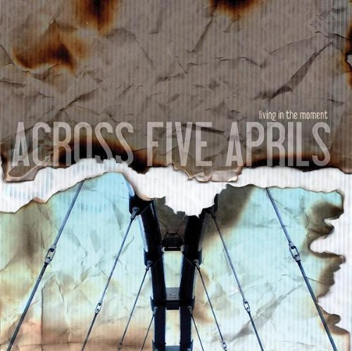 Across Five Aprils/Living In The Moment