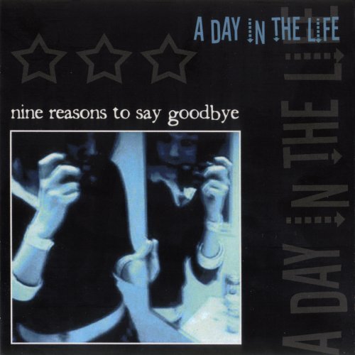 Day In The Life/Nine Reasons To Say Goodbye