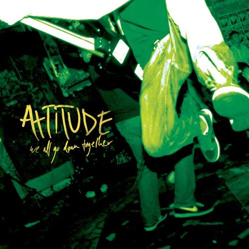 Attitude/We All Go Down Together