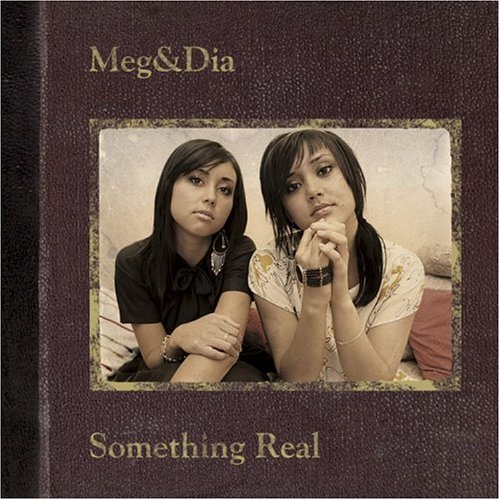 Meg & Dia/Something Real